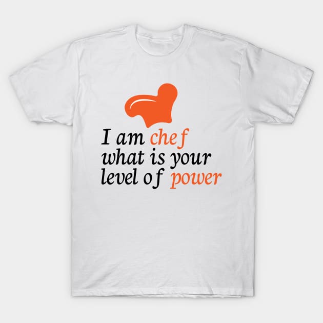 I am chef what is your level of power T-Shirt by Vivid Verse Shop